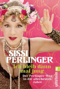 Title: Ich bleib dann mal jung: Der Perlinger-Weg in die allerbesten Jahre, Author: Sissi Perlinger