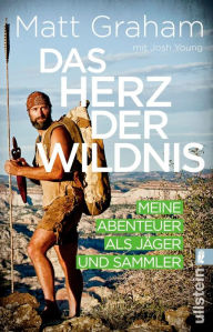 Title: Das Herz der Wildnis: Meine Abenteuer als Jäger und Sammler, Author: Matt Graham