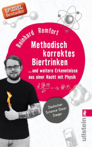 Title: Methodisch korrektes Biertrinken: ... und weitere Erkenntnisse aus einer Nacht mit Physik, Author: Reinhard Remfort