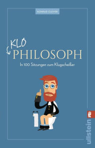 Title: Klo-Philosoph: In 100 Sitzungen zum Klugscheißer, Author: Konrad Clever