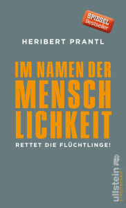 Title: Im Namen der Menschlichkeit: Rettet die Flüchtlinge!, Author: Heribert Prantl