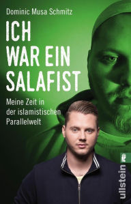 Title: Ich war ein Salafist: Meine Zeit in der islamistischen Parallelwelt, Author: Dominic Musa Schmitz