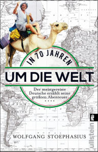 Title: In siebzig Jahren um die Welt: Der meistgereiste Deutsche erzählt seine größten Abenteuer, Author: Wolfgang Stoephasius