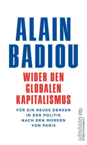Title: Wider den globalen Kapitalismus: Für ein neues Denken in der Politik nach den Morden von Paris, Author: Alain Badiou