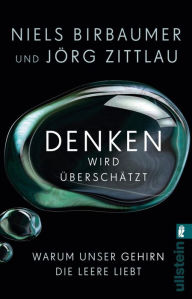 Title: Denken wird überschätzt: Warum unser Gehirn die Leere liebt, Author: Niels Birbaumer