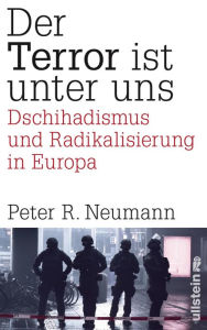 Title: Der Terror ist unter uns: Dschihadismus, Radikalisierung und Terrorismus in Europa, Author: Peter R. Neumann