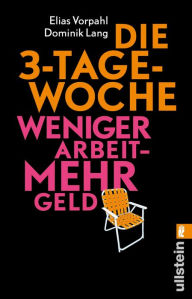 Title: Die 3-Tage-Woche: Weniger Arbeit - mehr Geld, Author: Elias Vorpahl