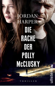Title: Die Rache der Polly McClusky: Roman, Author: Jordan Harper