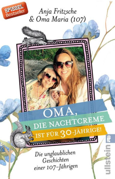 Oma, die Nachtcreme ist für 30-Jährige!: Die unglaublichen Geschichten einer 107-Jährigen