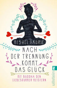 Title: Nach der Trennung kommt das Glück: Mit Buddha den Liebeskummer meistern, Author: Meshel Laurie