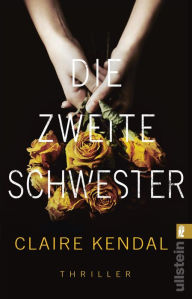 Title: Die zweite Schwester, Author: Claire Kendal