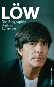Title: Löw: Die Biographie, Author: Mathias Schneider