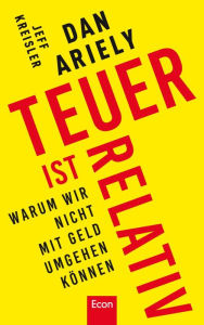 Title: Teuer ist relativ: Warum wir nicht mit Geld umgehen können, Author: Dan Ariely