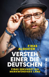 Title: Versteh einer die Deutschen!: Firas erkundet ein merkwürdiges Land, Author: Firas Alshater