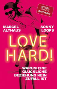 Title: Love Hard!: Warum eine glückliche Beziehung kein Zufall ist, Author: Marcel Althaus