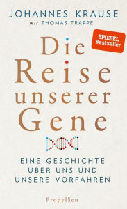 Title: Die Reise unserer Gene: Eine Geschichte über uns und unsere Vorfahren, Author: Johannes Krause