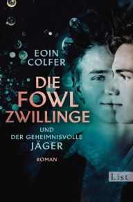 Title: Die Fowl-Zwillinge und der geheimnisvolle Jäger: Roman, Author: Eoin Colfer
