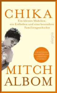 Title: Chika: Ein kleines Mädchen, ein Erdbeben und eine besondere Familiengeschichte, Author: Mitch Albom