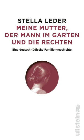 Meine Mutter, die Rechten und der Mann im Garten: Eine Familiengeschichte