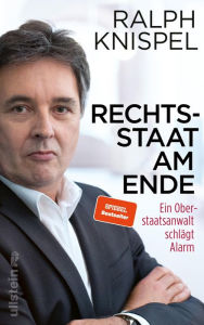 Title: Rechtsstaat am Ende: Ein Oberstaatsanwalt schlägt Alarm, Author: Ralph Knispel
