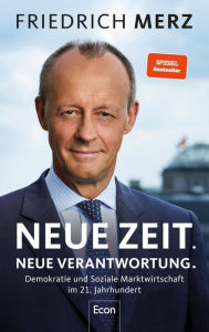 Title: Neue Zeit. Neue Verantwortung.: Demokratie und Soziale Marktwirtschaft im 21. Jahrhundert, Author: Friedrich Merz