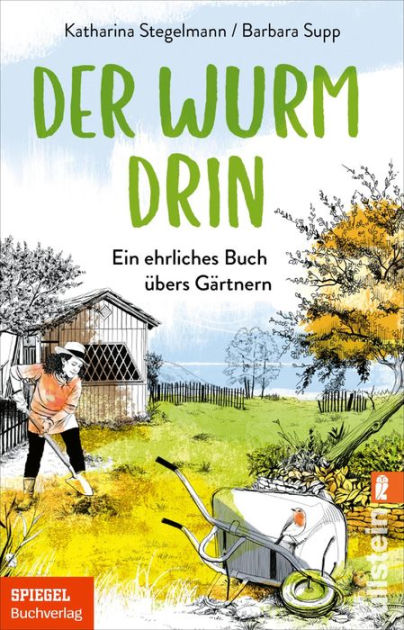 Der Wurm drin Ein ehrliches Buch übers Gärtnern by Katharina