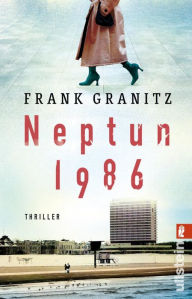 Title: Neptun 1986: Thriller Ein atemberaubender DDR-Thriller in der aufgeheizten Atmosphäre der 80er Jahre, Author: Frank Granitz