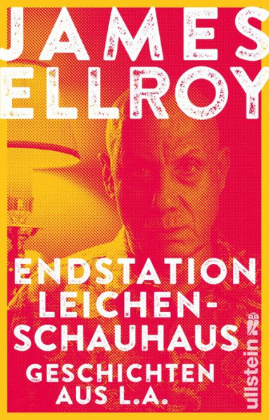 Endstation Leichenschauhaus: Geschichten aus L.A. Reportagen, Autobiografisches und Kurzprosa vom Großmeister der Kriminalliteratur