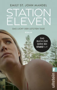 Title: Station Eleven: Das Licht der letzten Tage Das Buch zur Serie Prophetisch, düster und voller Hoffnung, Author: Emily St. John Mandel