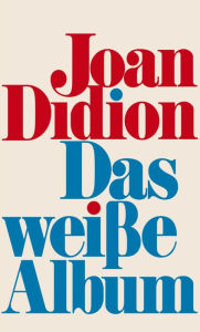 Title: Das weiße Album: Der Klassiker des 20. Jahrhunderts, der die Literaturlandschaft bis heute prägt, Author: Joan Didion