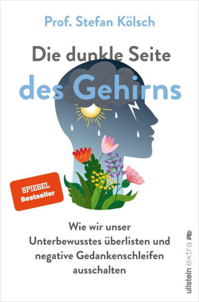 Die dunkle Seite des Gehirns: Wie wir unser Unterbewusstes überlisten und negative Gedankenschleifen ausschalten Besser leben ohne die negative Macht des Unterbewusstseins