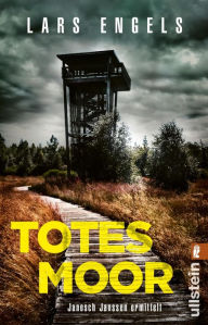 Title: Totes Moor: Janosch Janssen ermittelt Der Auftakt einer neuen Krimireihe: atmosphärisch dicht und hochspannend erzählt, Author: Lars Engels