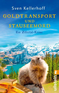 Title: Goldtransport und Stauseemord: Ein Zillertal-Krimi Ein humoriger Alpenkrimi mit munteren Ermittlern, Author: Sven Kellerhoff