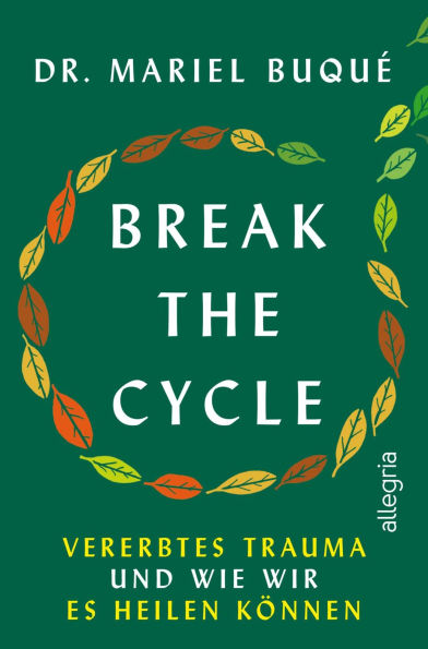 Break the Cycle: Vererbtes Trauma und wie wir es heilen können Ein Leben frei von toxischen Mustern, die nicht unsere sind
