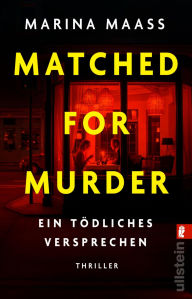 Title: Matched for Murder: Ein tödliches Versprechen Sie sucht den Mann fürs Leben. Er sein nächstes Opfer. Ein atemloser Romance-Thriller, Author: Marina Maass