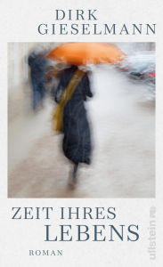 Title: Zeit ihres Lebens: Roman »Dieser Roman ist Musik, ein langsamer, großartiger Blues.« Ewald Arenz, Author: Dirk Gieselmann
