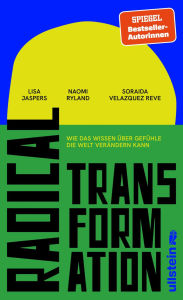 Title: Radical Transformation: Wie das Wissen über Gefühle die Welt verändern kann Halt finden und in Bewegung bleiben in bewegten Zeiten, Author: Lisa Jaspers