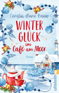 Title: Winterglück im Café am Meer: Roman Die Nordseeinsel Norderney in der Weihnachtszeit: stürmisch, ursprünglich und voller Wärme, Author: Christin-Marie Below