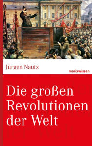 Title: Die großen Revolutionen der Welt, Author: Jürgen Nautz