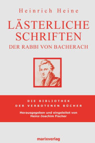 Title: Lästerliche Schriften: Der Rabbi von Bacherach, Author: Heinrich Heine
