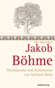 Title: Jakob Böhme: Textauswahl und Kommentar von Gerhard Wehr, Author: Jakob Böhme