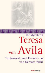 Title: Teresa von Avila: Textauswahl und Kommentar von Gerhard Wehr, Author: Teresa von Avila