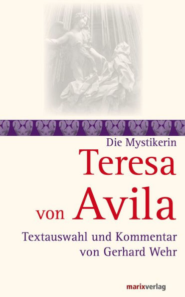 Teresa von Avila: Textauswahl und Kommentar von Gerhard Wehr