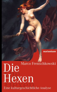 Title: Die Hexen: Eine kulturgeschichtliche Analyse, Author: Marco Frenschkowski
