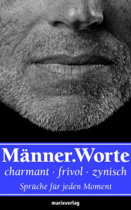 Title: Männer.Worte: Charmant, frivol, zynisch. Sprüche für jede Moment, Author: diverse Autoren