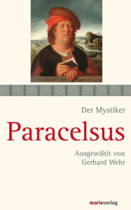 Title: Paracelsus: Schriften. Ausgewählt und kommentiert von Gerhard Wehr, Author: Paracelsus