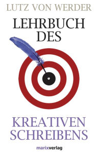 Title: Lehrbuch des Kreativen Schreibens, Author: Lutz von Werder