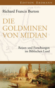 Title: Die Goldminen von Midian: Reisen und Forschungen im Biblischen Land 1877, Author: Richard Francis Burton