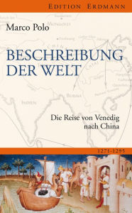 Title: Beschreibung der Welt: Die Reise von Venedig nach China 1271-1295, Author: Marco Polo