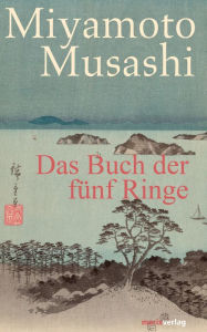 Title: Das Buch der fünf Ringe: Aus dem Altjapanischen neu übersetzt von Timo Klemmer, Author: Miyamoto Musashi